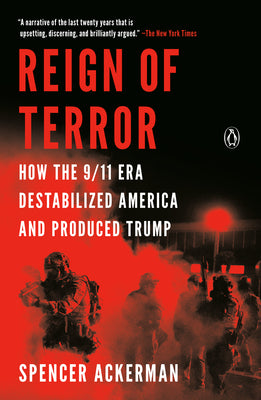 Cover Image for Reign of Terror: How the 9/11 Era Destabilized America and Produced Trump -- Spencer Ackerman, Paperback