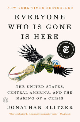 Cover Image for Everyone Who Is Gone Is Here: The United States, Central America, and the Making of a Crisis -- Jonathan Blitzer, Paperback