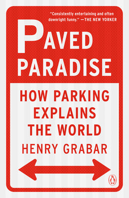 Cover Image for Paved Paradise: How Parking Explains the World -- Henry Grabar, Paperback