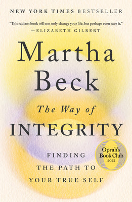 Cover Image for The Way of Integrity: Finding the Path to Your True Self (Oprah's Book Club) -- Martha Beck, Paperback