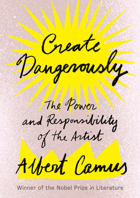 Cover Image for Create Dangerously: The Power and Responsibility of the Artist -- Albert Camus, Paperback