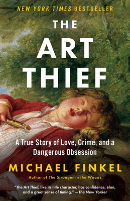 Cover Image for The Art Thief: A True Story of Love, Crime, and a Dangerous Obsession -- Michael Finkel, Paperback