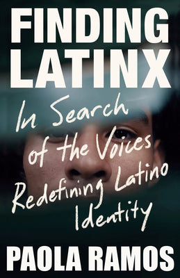 Cover Image for Finding Latinx: In Search of the Voices Redefining Latino Identity -- Paola Ramos, Paperback
