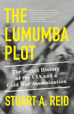 Cover Image for The Lumumba Plot: The Secret History of the CIA and a Cold War Assassination -- Stuart A. Reid, Paperback