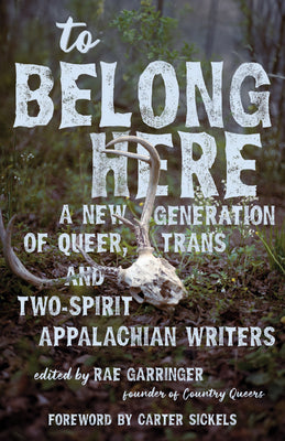 Cover Image for To Belong Here: A New Generation of Queer, Trans, and Two-Spirit Appalachian Writers -- Rae Garringer, Paperback