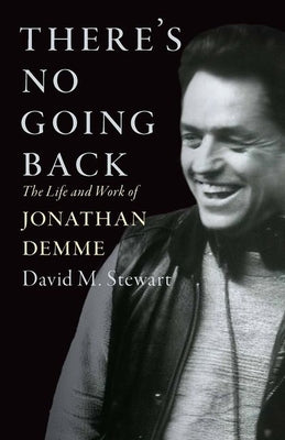 Cover Image for There's No Going Back: The Life and Work of Jonathan Demme -- David M. Stewart, Hardcover