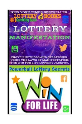 Cover Image for Lottery Manifestation: HOW TO WIN THE LOTTERY 100% GUARANTEED Or Your Money Back!!!: Lottery Books: Proven Methods And Strategies Using THE L -- Powerball Money Secrets, Paperback