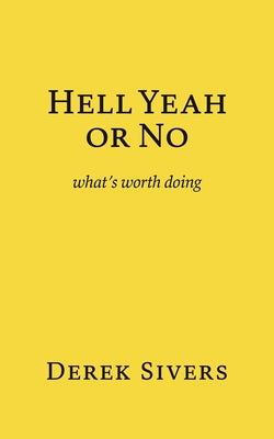 Cover Image for Hell Yeah or No: what's worth doing -- Derek Sivers, Paperback