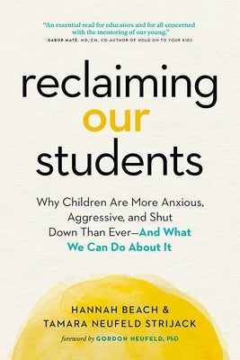 Cover Image for Reclaiming Our Students: Why Children Are More Anxious, Aggressive, and Shut Down Than Ever--And What We Can Do about It -- Hannah Beach, Paperback