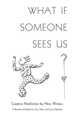 Cover Image for What If Someone Sees Us: Creative Nonfiction by New Writers -- Divya Maharajh, Paperback