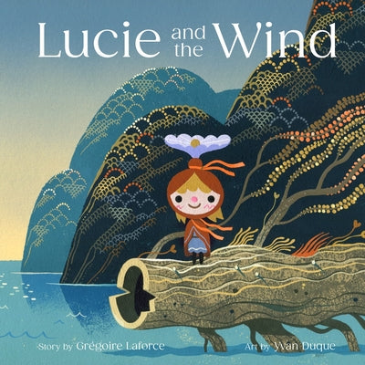Cover Image for Lucie and the Wind -- Grégoire Laforce, Hardcover
