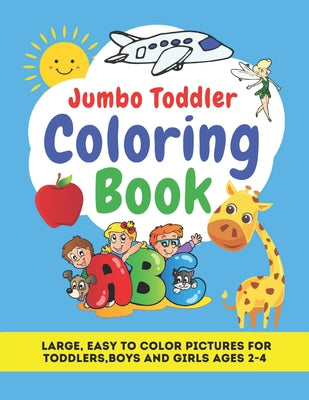 Cover Image for Jumbo Toddler Coloring Book: Large, Easy to Color Pictures for Toddlers, Boys and Girls Ages 2-4: Early Learning, Preschool and Kindergarten - Educ -- Little World Readers, Paperback