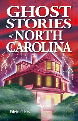 Cover Image for Ghost Stories of North Carolina -- Edrick Thay, Paperback