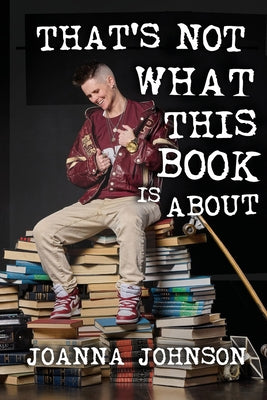 Cover Image for That's Not What This Book Is About -- Joanna Johnson, Paperback