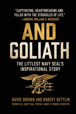 Cover Image for And Goliath: The Littlest Navy SEAL's Inspirational Story About Living Your Biggest Life -- David Brown, Paperback