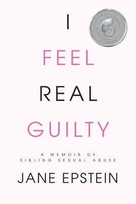 Cover Image for I Feel Real Guilty: A Memoir of Sibling Sexual Abuse -- Jane Epstein, Paperback