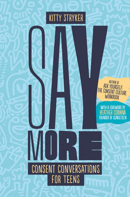 Cover Image for Say More: Consent Conversations for Teens -- Kitty Stryker, Paperback