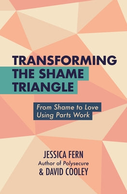Cover Image for Transforming the Shame Triangle: From Shame to Love Using Parts Work -- Jessica Fern, Paperback