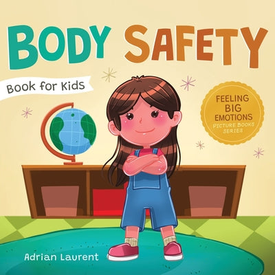 Cover Image for Body Safety Book for Kids: A Children's Picture Book about Personal Space, Body Bubbles, Safe Touching, Private Parts, Consent and Respect -- Adrian Laurent, Paperback