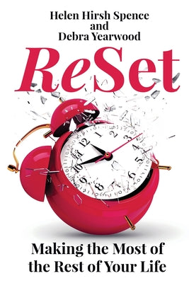 Cover Image for ReSet: Making the Most of the Rest of Your Life -- Helen Hirsh Spence, Paperback
