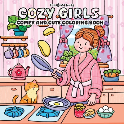 Cover Image for Cozy Girls: A Coloring Book for Adults and Teens Featuring Cute, Cozy Daily Activities for Relaxation (Comfy & Cute Coloring Book) -- Books Fairyland, Paperback