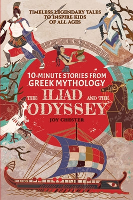 Cover Image for 10-Minute Stories From Greek Mythology: The Iliad and The Odyssey: The Iliad and The Odyssey -- Joy Chester, Paperback