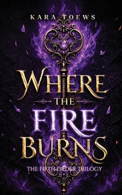 Cover Image for Where The Fire Burns -- Kara Toews, Paperback