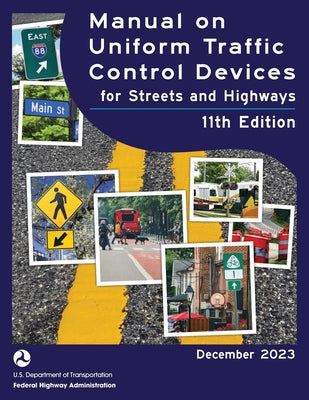 Cover Image for Manual on Uniform Traffic Control Devices for Streets and Highways (MUTCD) 11th Edition, December 2023 (Complete Book, Color Print) National Standards -- U S Department of Transportation, Paperback