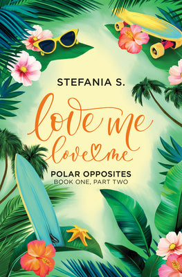 Cover Image for Love Me, Love Me: Polar Opposites: Book One, Part Two -- Stefania S, Paperback
