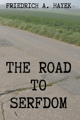Cover Image for The Road to Serfdom -- Friedrich A. Hayek, Paperback