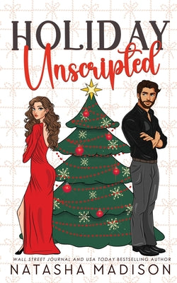 Cover Image for Holiday Unscripted An enemies to lovers, second chance, forced proximity, holiday romance. -- Natasha Madison, Paperback