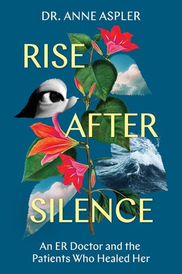 Cover Image for Rise After Silence: An ER Doctor and the Patients Who Healed Her -- Anne Aspler, Paperback