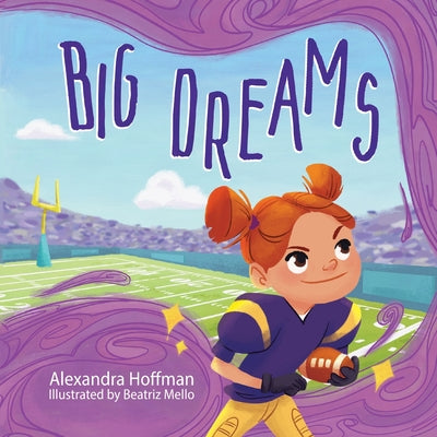 Cover Image for Big Dreams: an inclusive kids book celebrating girls in football -- Hoffman, Paperback
