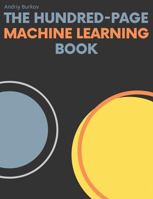 Cover Image for The Hundred-Page Machine Learning Book -- Andriy Burkov, Hardcover