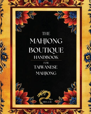 Cover Image for The Mahjong Boutique Handbook for Taiwanese Mahjong: A Comprehensive Guide for Novice and Experienced Players -- Nina Lau, Paperback