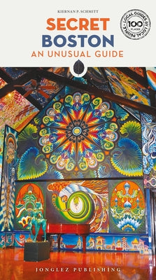 Cover Image for Secret Boston: An Unusual Guide -- Kiernan Schmitt, Paperback
