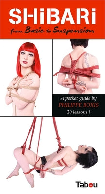 Cover Image for Shibari from Basic to Suspension: A Pocket Guide: 20 Lessons -- Philippe Boxis, Paperback