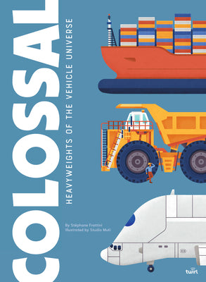 Cover Image for Colossal: Heavyweights of the Vehicle Universe: Volume 3 -- Stéphane Frattini, Hardcover