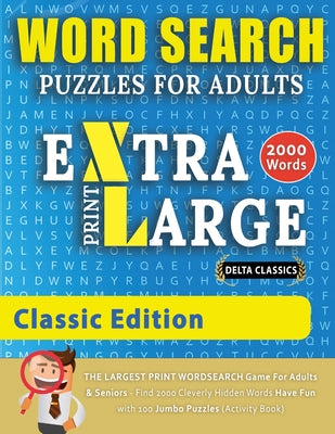 Cover Image for WORD SEARCH PUZZLES EXTRA LARGE PRINT FOR ADULTS - CLASSIC EDITION - Delta Classics - The LARGEST PRINT WordSearch Game for Adults And Seniors - Find -- Delta Classics, Paperback