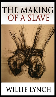 Cover Image for The Making of a Slave -- Willie Lynch, Hardcover