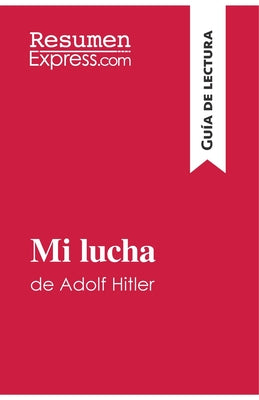 Cover Image for Mi lucha de Adolf Hitler (Guía de lectura): Resumen y análisis completo -- Resumenexpress, Paperback
