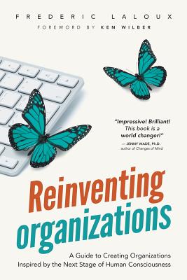 Cover Image for Reinventing Organizations: A Guide to Creating Organizations Inspired by the Next Stage of Human Consciousness -- Frederic Laloux, Paperback