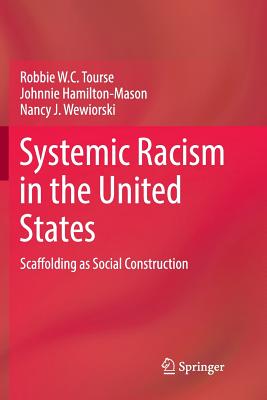 Cover Image for Systemic Racism in the United States: Scaffolding as Social Construction -- Robbie W. C. Tourse, Paperback