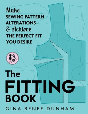 Cover Image for The Fitting Book: Make Sewing Pattern Alterations and Achieve the Perfect Fit You Desire -- Gina Renee Dunham, Paperback