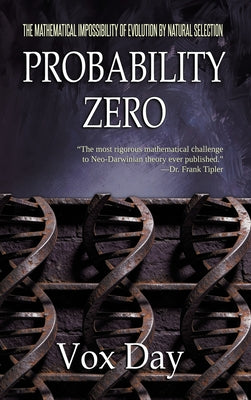 Cover Image for Probability Zero: The Mathematical Impossibility of the Theory of Evolution by Natural Selection -- Vox Day, Hardcover