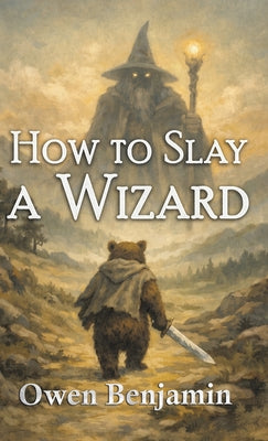Cover Image for How to Slay a Wizard -- Owen Benjamin, Hardcover