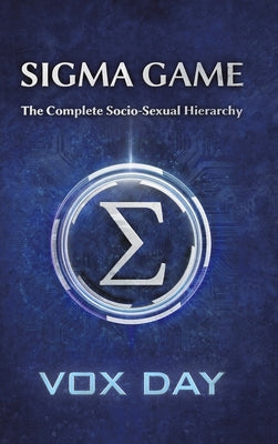 Cover Image for Sigma Game: The Complete Socio-Sexual Hierarchy -- Vox Day, Hardcover
