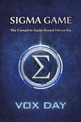 Cover Image for Sigma Game: The Complete Socio-Sexual Hierarchy -- Vox Day, Paperback
