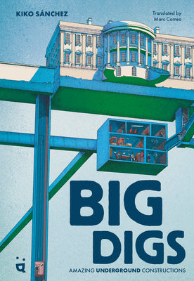 Cover Image for Big Digs: Amazing Underground Constructions -- Kiko Sanchez, Hardcover