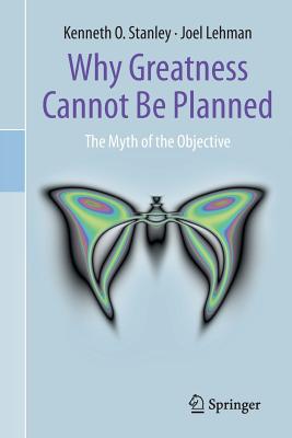 Cover Image for Why Greatness Cannot Be Planned: The Myth of the Objective -- Kenneth O. Stanley, Paperback